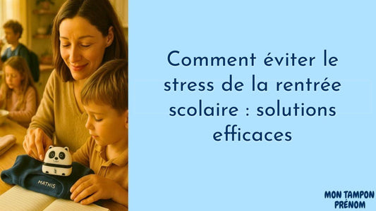 Comment éviter le stress de la rentrée scolaire : solutions efficaces - Mon Tampon Prénom