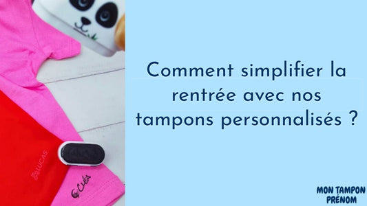 Comment simplifier la rentrée avec nos tampons personnalisés ? - Mon Tampon Prénom