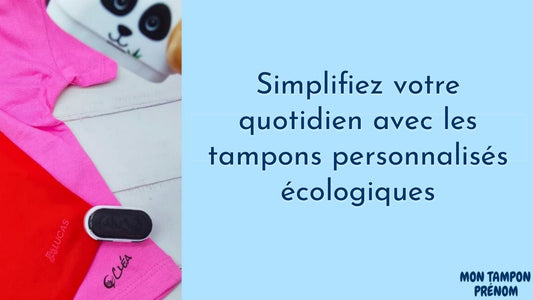 Comment simplifier l'organisation avec un tampon prénom écologique ? - Mon Tampon Prénom
