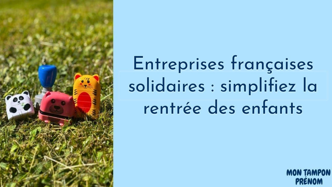 Entreprises françaises solidaires : simplifiez la rentrée des enfants - Mon Tampon Prénom