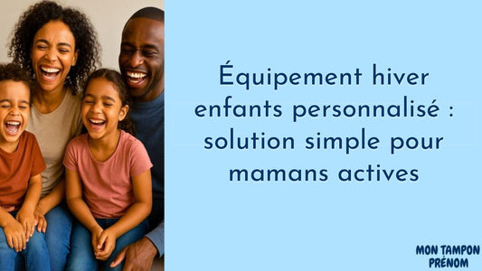 Équipement hiver enfants personnalisé : solution simple pour mamans actives - Mon Tampon Prénom