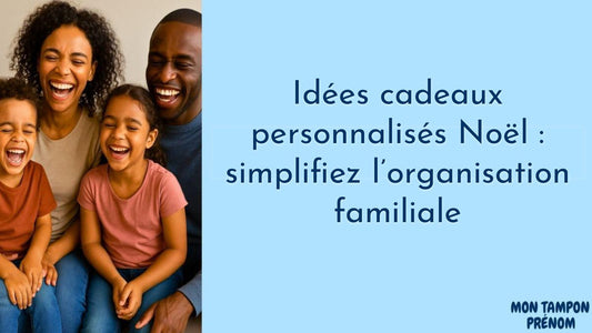 Idées cadeaux personnalisés Noël : simplifiez l’organisation familiale - Mon Tampon Prénom