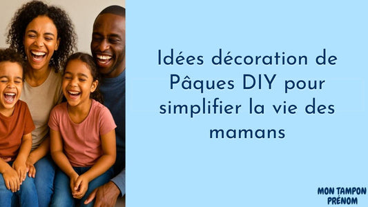 Idées décoration de Pâques DIY pour simplifier la vie des mamans - Mon Tampon Prénom