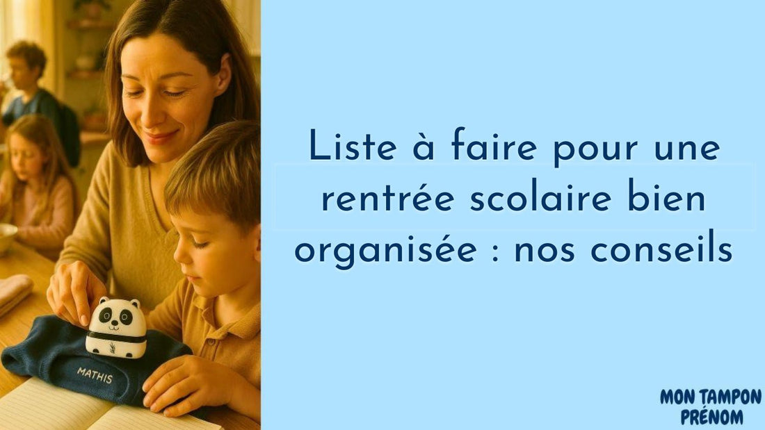 Liste à faire pour une rentrée scolaire bien organisée : nos conseils - Mon Tampon Prénom