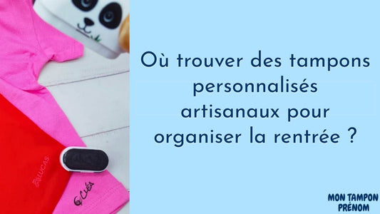 Où trouver des tampons personnalisés artisanaux pour organiser la rentrée ? - Mon Tampon Prénom