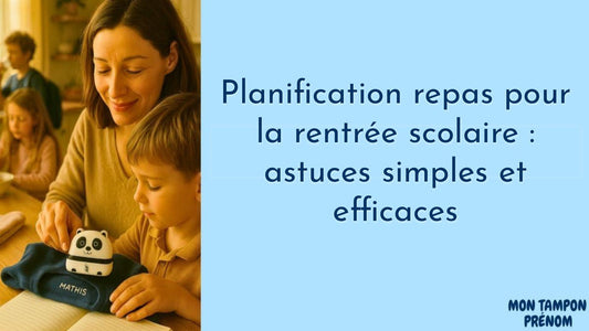 Planification des repas pour la rentrée scolaire : astuces simples et efficaces - Mon Tampon Prénom