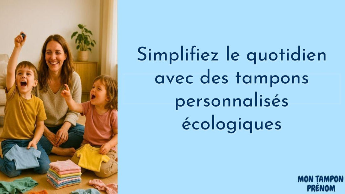 Simplifiez le quotidien avec des tampons personnalisés écologiques - Mon Tampon Prénom