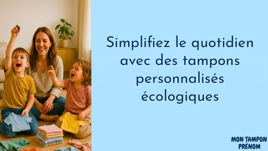 Simplifiez le quotidien avec des tampons personnalisés écologiques - Mon Tampon Prénom