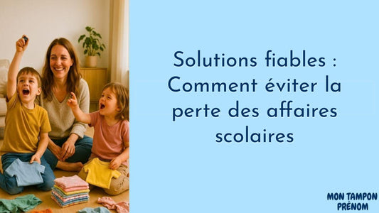 Solutions fiables : Comment éviter la perte des affaires scolaires - Mon Tampon Prénom